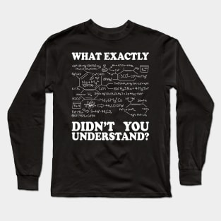 What Exactly Didn't You Understand? Long Sleeve T-Shirt